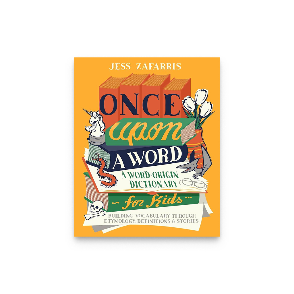 Once Upon a Word: A Word-Origin Dictionary for Kids