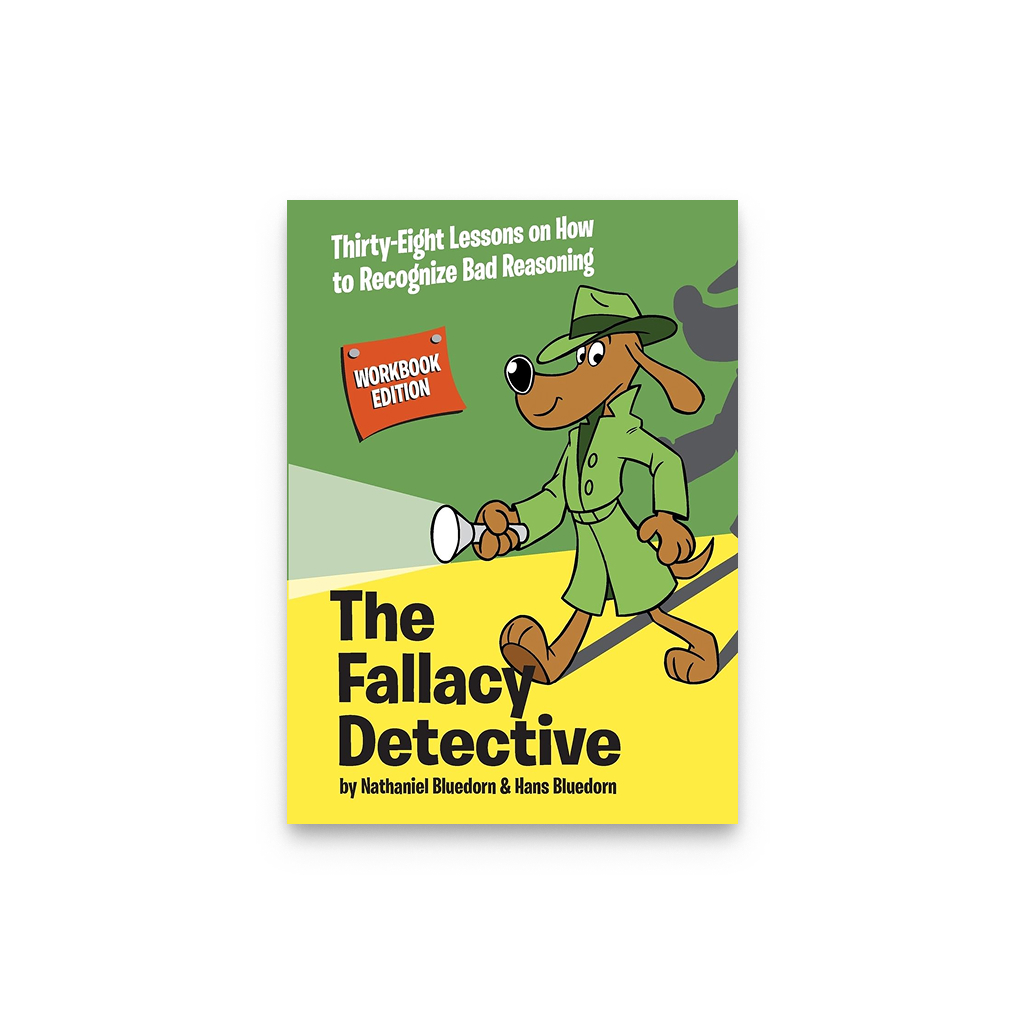 The Fallacy Detective: Thirty-Eight Lessons on How to Recognize Bad Reasoning